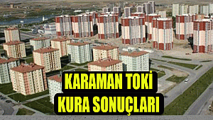 KARAMAN TOKİ KURA SONUÇLARI