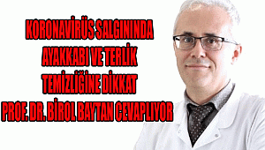 KORONAVİRÜS SALGININDA AYAKKABI VE TERLİK TEMİZLİĞİNE DİKKAT!  PROF. DR. BİROL BAYTAN CEVAPLIYOR
