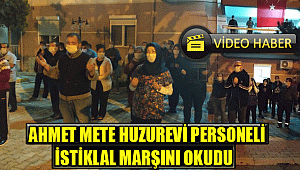 AHMET METE HUZUR EVİ PERSONELİ İLE İSTİKLAL MARŞINI OKUDU