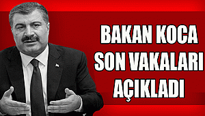 BAKAN KOCA SON VAKALARI AÇIKLADI