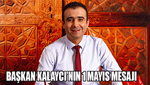 BAŞKAN KALAYCI’NIN 1 MAYIS MESAJI