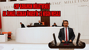 CHP KARAMAN MİLLETVEKİLİ AV. İSMAİL ATAKAN ÜNVER'İN 23 NİSAN MESAJI