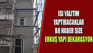 ISI YALITIM YAPTIRACAKLAR BU HABER SİZE ERKUŞ YAPI DEKARASYON