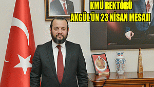 KMÜ REKTÖRÜ AKGÜL’ÜN 23 NİSAN MESAJI