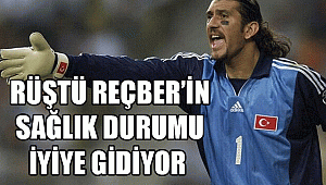RÜŞTÜ REÇBER’İN SAĞLIK DURUMU İYİYE GİDİYOR