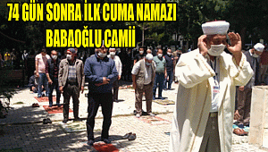 74 gün aradan sonra cuma namazı babaoğlu camii'de kılındı