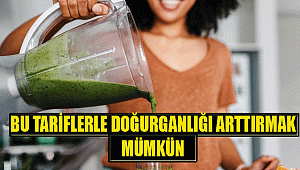 Bu tariflerle doğurganlığı artırmak mümkün