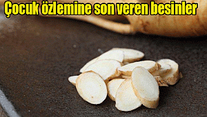 Çocuk özlemine son veren besinler