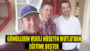 GÖNÜLLERİN VEKİLİ HÜSEYİN MUTLU'DAN EĞİTİME DESTEK