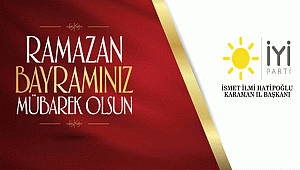 İYİ PARTİ KARAMAN İL BAŞKANI İsmet İlmi Hatipoğlu’nun RAMAZAN BAYRAMI MESAJI