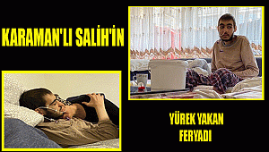 KARAMAN'LI SALİH'İN YÜREK YAKAN FERYADI