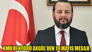 KMÜ REKTÖRÜ AKGÜL’DEN 19 MAYIS MESAJI