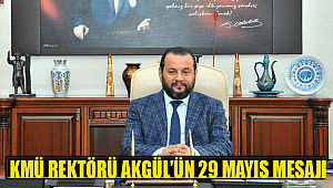KMÜ REKTÖRÜ AKGÜL’ÜN 29 MAYIS MESAJI