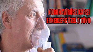 KORONAVİRÜSE KARŞI ERKEKLERE ÖZEL 5 TÜYO!