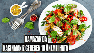 RAMAZAN’DA KAÇINMANIZ GEREKEN 10 ÖNEMLİ HATA!