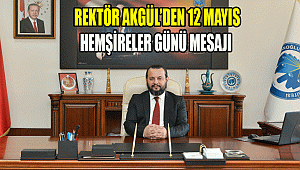REKTÖR AKGÜL’DEN 12 MAYIS HEMŞİRELER GÜNÜ MESAJI