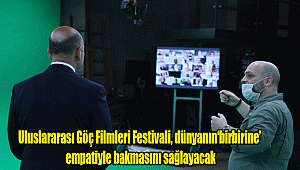 Uluslararası Göç Filmleri Festivali, dünyanın‘birbirine’ empatiyle bakmasını sağlayacak