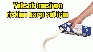 Yüksek tansiyon riskine karşı süt için