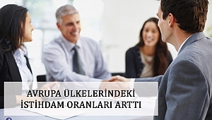 AVRUPA ÜLKELERİNDEKİ İSTİHDAM ORANLARI ARTTI