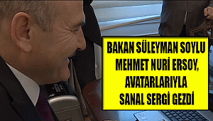 BAKAN SÜLEYMAN SOYLU VE MEHMET NURİ ERSOY, AVATARLARIYLA SANAL SERGİ GEZDİ
