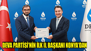 DEVA PARTİSİ’NİN İLK İL BAŞKANI KONYA’DAN