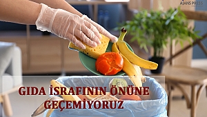 GIDA İSRAFININ ÖNÜNE GEÇEMİYORUZ