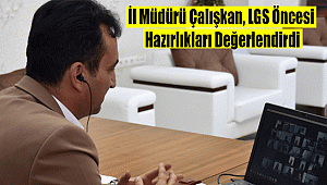 İl Müdürü Çalışkan, LGS Öncesi Hazırlıkları Değerlendirdi