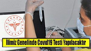 İlimiz Genelinde Covıd19 Testi Yapılacaktır