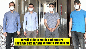 KMÜ ÖĞRENCİLERİNDEN İNSANSIZ HAVA ARACI PROJESİ