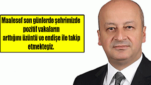 Maalesef son günlerde şehrimizde pozitif vakaların arttığını üzüntü ve endişe ile takip etmekteyiz. 