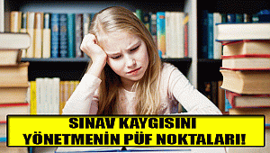 SINAV KAYGISINI YÖNETMENİN PÜF NOKTALARI!