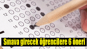 Sınava girecek öğrencilere 6 öneri