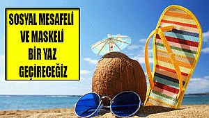SOSYAL MESAFELİ VE MASKELİ BİR YAZ GEÇİRECEĞİZ