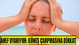 AHEF UYARIYOR: GÜNEŞ ÇARPMASINA DİKKAT