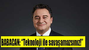 BABACAN: “Teknoloji ile savaşamazsınız!”