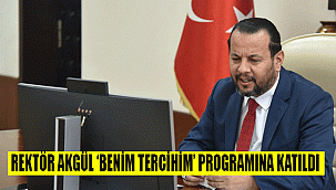 REKTÖR AKGÜL ‘BENİM TERCİHİM’ PROGRAMINA KATILDI