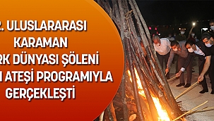 2. ULUSLARARASI KARAMAN TÜRK DÜNYASI ŞÖLENİ ŞÖLEN ATEŞİ PROGRAMIYLA GERÇEKLEŞTİ