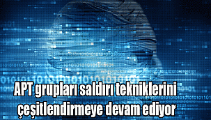 APT grupları saldırı tekniklerini çeşitlendirmeye devam ediyor