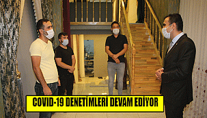 COVID-19 DENETİMLERİ DEVAM EDİYOR