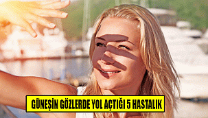 GÜNEŞİN GÖZLERDE YOL AÇTIĞI 5 HASTALIK