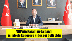 MHP’nin Karaman’da hangi isimlerle kongreye gideceği belli oldu
