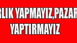 PAZARLIK YAPMAYIZ,PAZARLIKTA YAPTIRMAYIZ