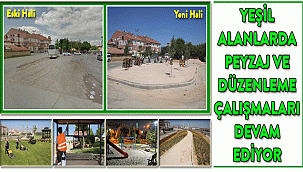 YEŞİL ALANLARDA DÜZENLEME VE PEYZAJ ÇALIŞMALARI DEVAM EDİYOR