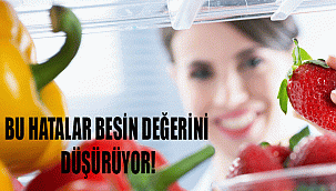 BU HATALAR BESİN DEĞERİNİ DÜŞÜRÜYOR!
