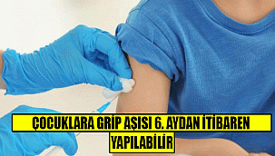ÇOCUKLARA GRİP AŞISI 6. AYDAN İTİBAREN YAPILABİLİR