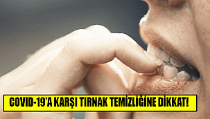 COVID-19’A KARŞI TIRNAK TEMİZLİĞİNE DİKKAT!