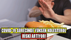 COVİD-19 SÜRECİNDE YÜKSEK KOLESTEROL RİSKİ ARTIYOR!