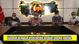Karaman'da pancar üreticilerinin sorunları masaya yatırıldı.
