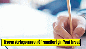 Liseye Yerleşemeyen Öğrenciler İçin Yeni Fırsat