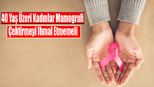 40 Yaş Üzeri Kadınlar Mamografi Çektirmeyi İhmal Etmemeli